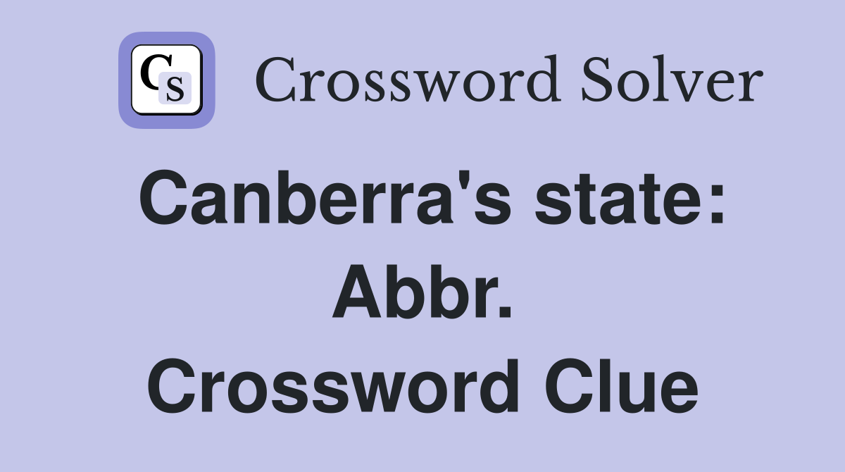Canberra's state: Abbr. Crossword Clue