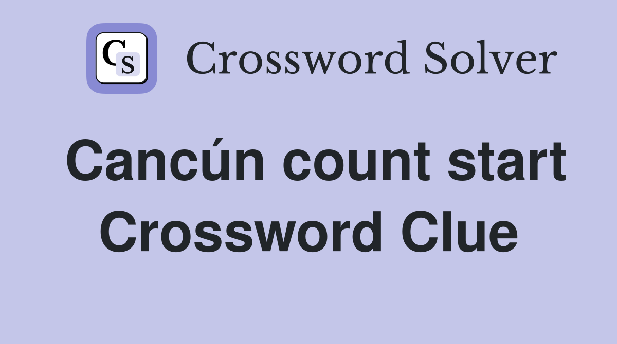 Cancún count start Crossword Clue
