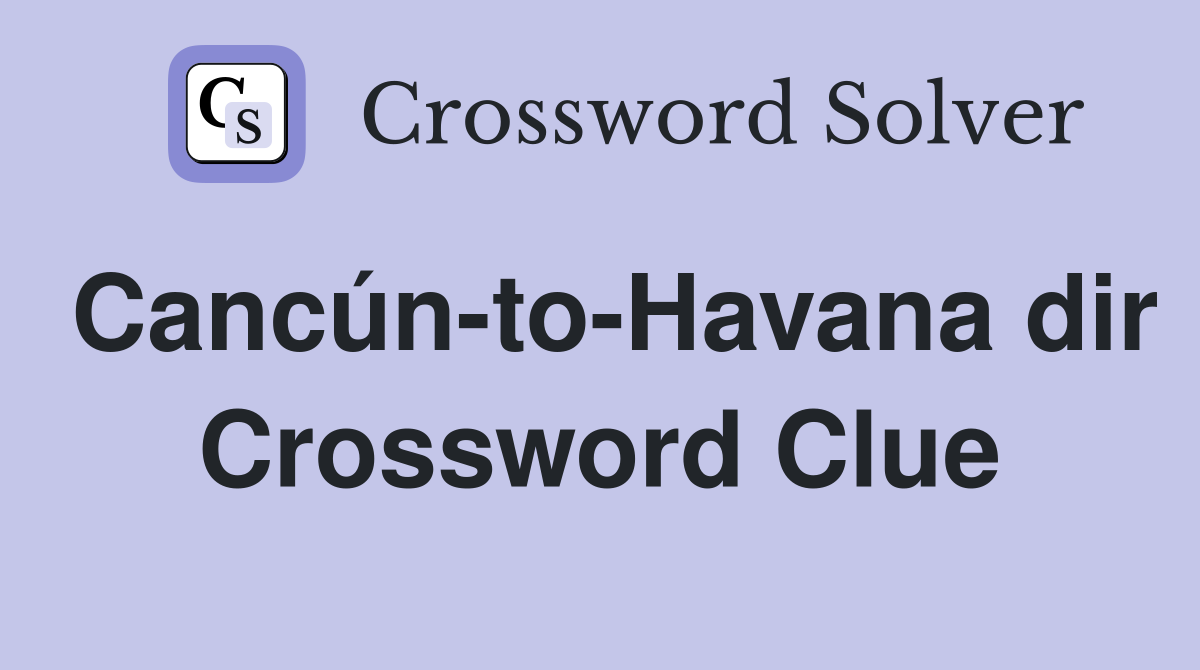 Cancún-to-Havana dir Crossword Clue