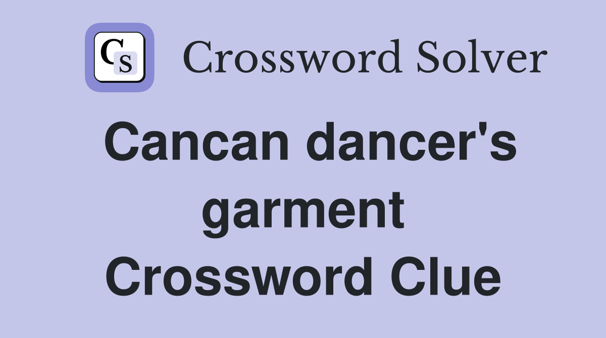 Cancan dancer's garment Crossword Clue