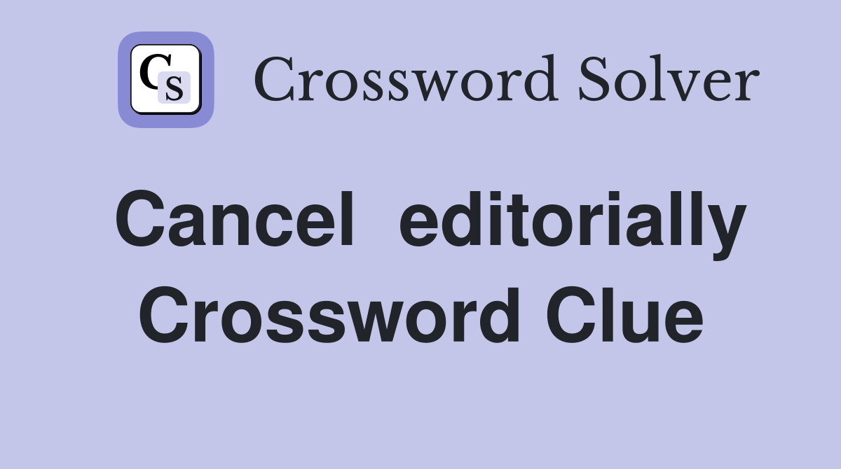 Cancel  editorially Crossword Clue
