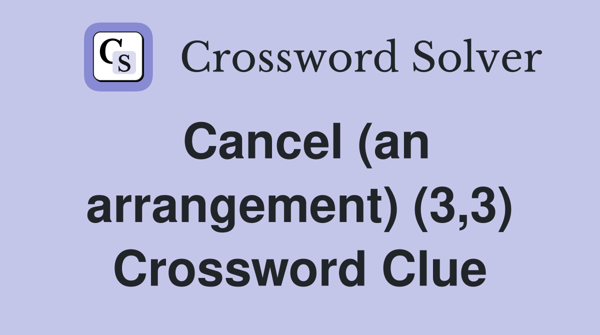 Cancel (an arrangement) (3,3) Crossword Clue