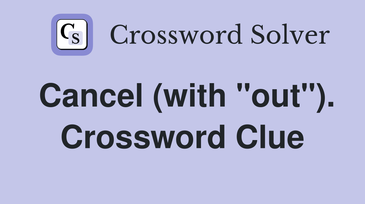 Cancel (with "out"). Crossword Clue