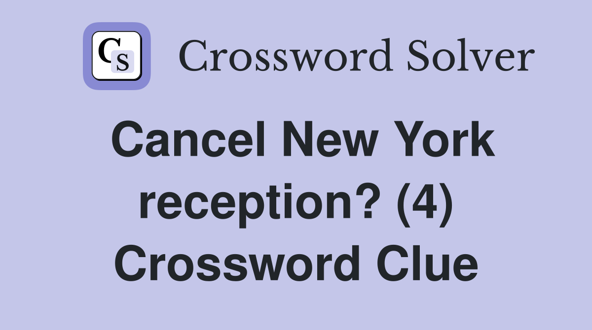 Cancel New York reception? (4) Crossword Clue