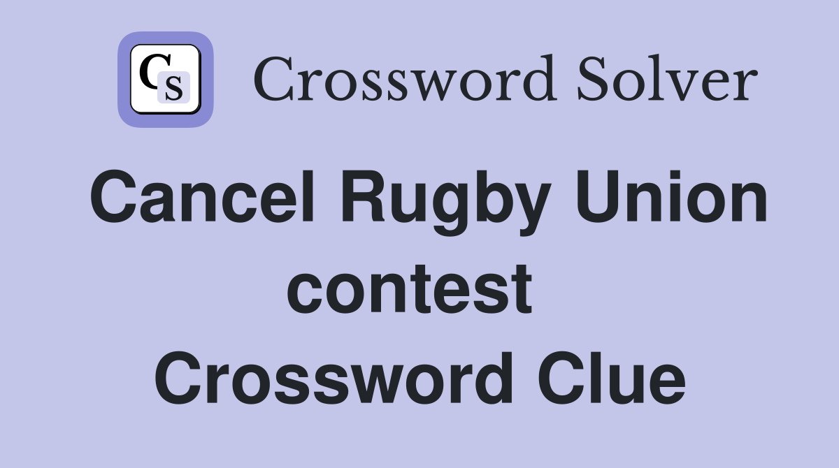 Cancel Rugby Union contest  Crossword Clue