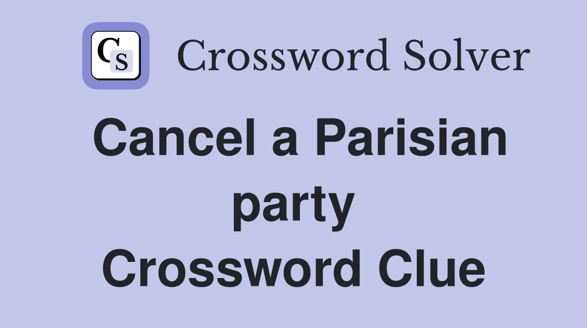 Cancel a Parisian party Crossword Clue