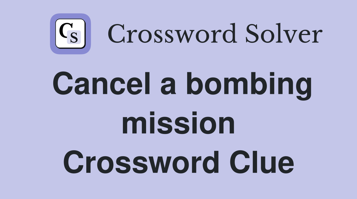 Cancel a bombing mission Crossword Clue
