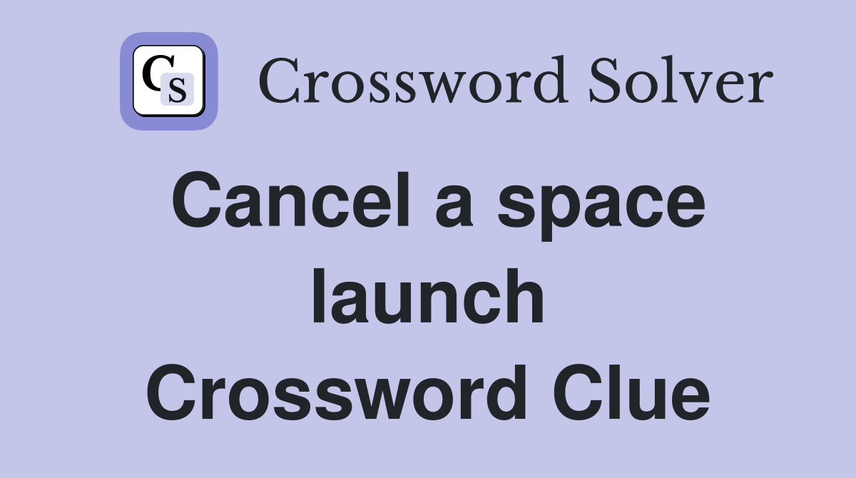Cancel a space launch Crossword Clue