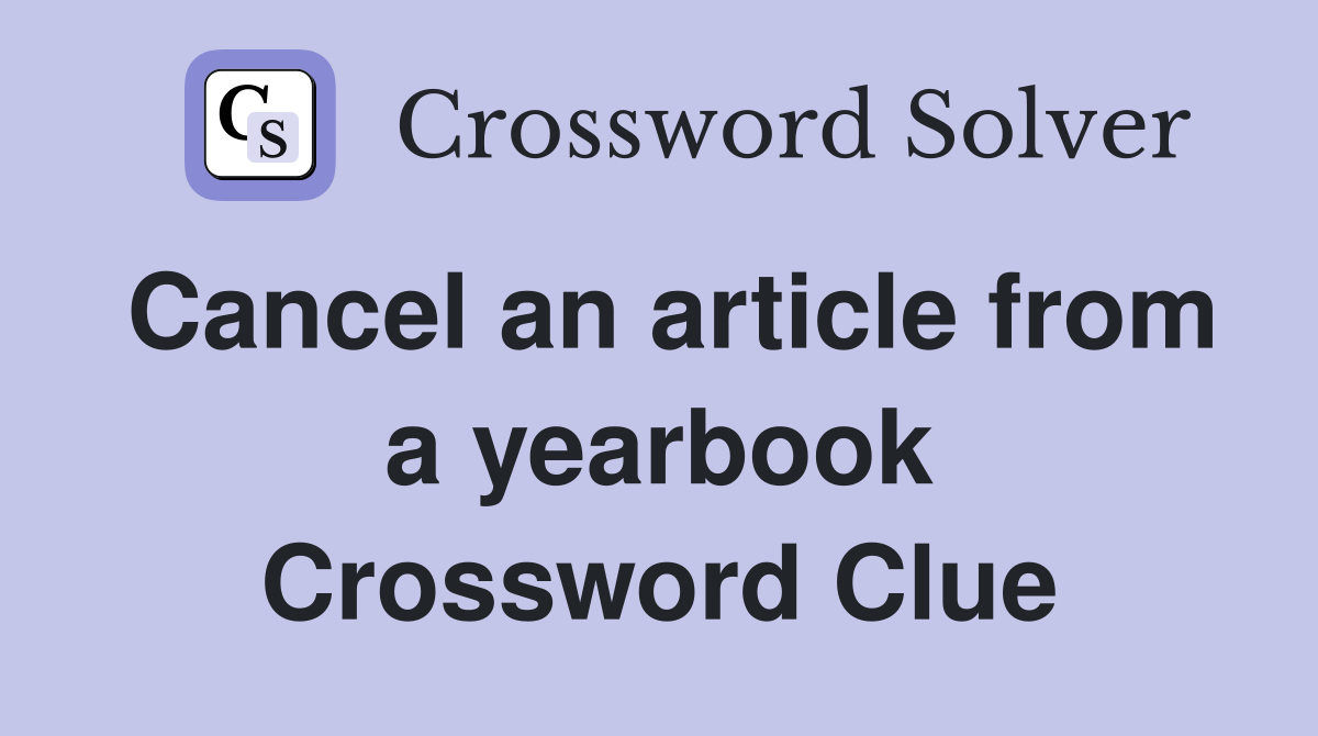 Cancel an article from a yearbook Crossword Clue