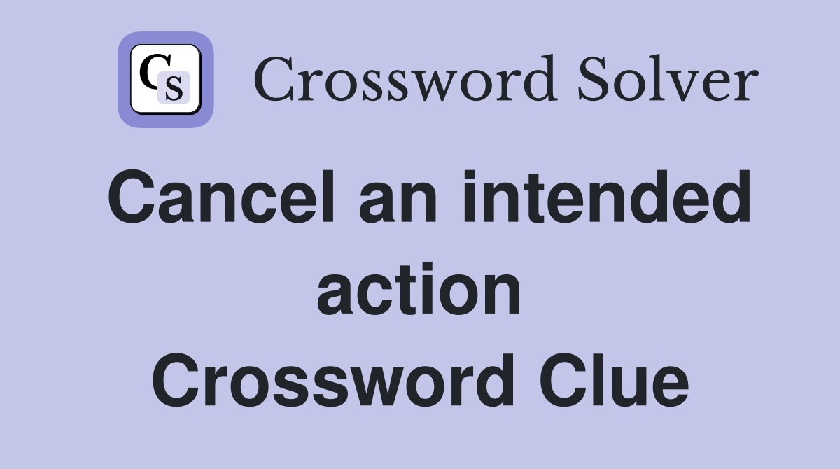 Cancel an intended action Crossword Clue