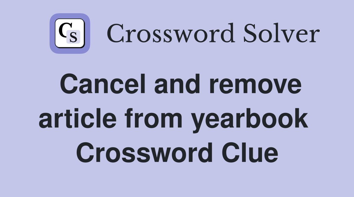 Cancel and remove article from yearbook  Crossword Clue