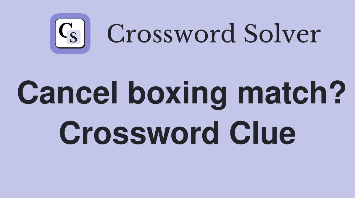 Cancel boxing match? Crossword Clue