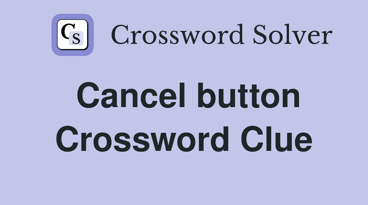 Cancel button Crossword Clue
