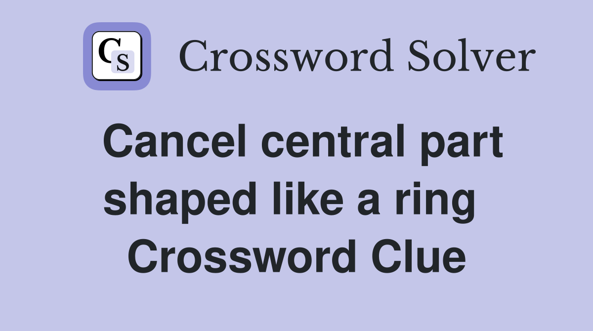 Cancel central part shaped like a ring  Crossword Clue