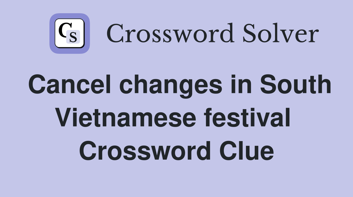 Cancel changes in South Vietnamese festival  Crossword Clue