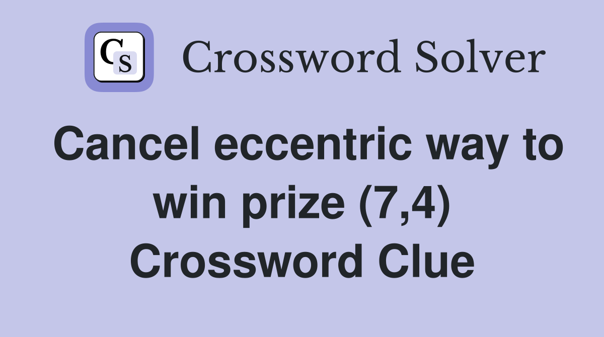 Cancel eccentric way to win prize (7,4) Crossword Clue