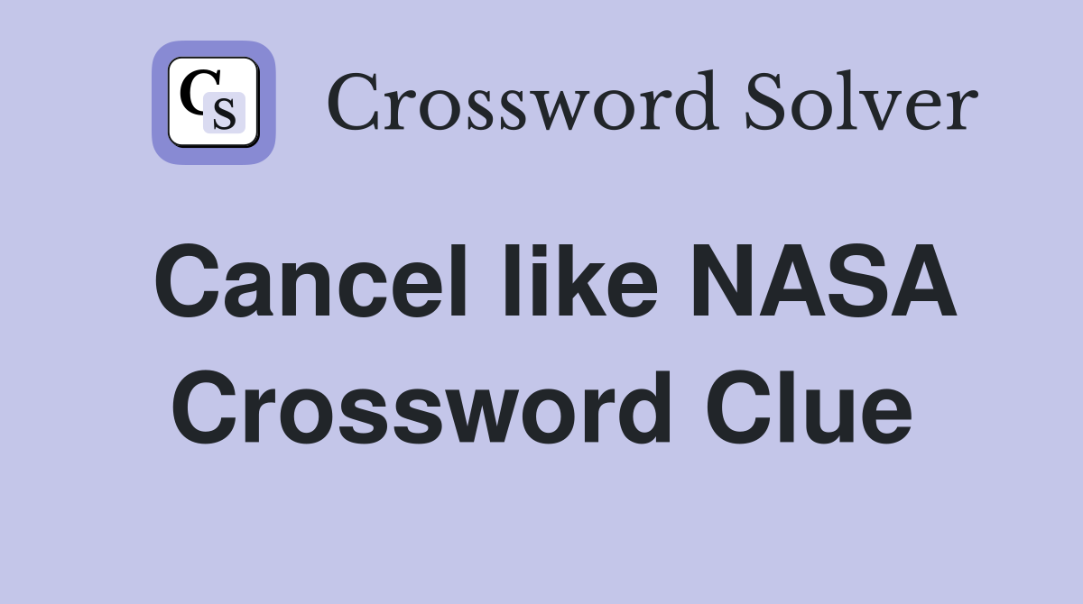 Cancel like NASA Crossword Clue