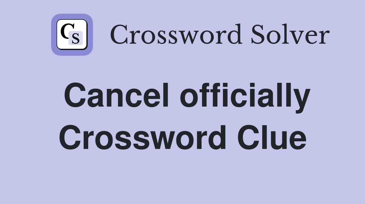 Cancel officially Crossword Clue