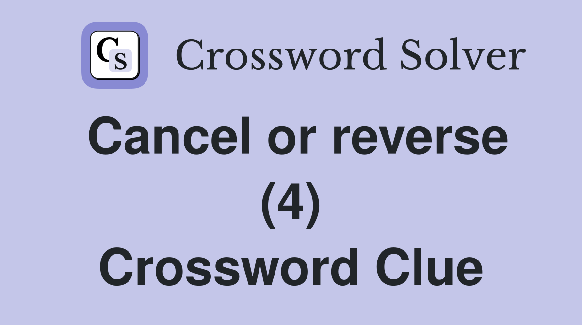 Cancel or reverse (4) Crossword Clue