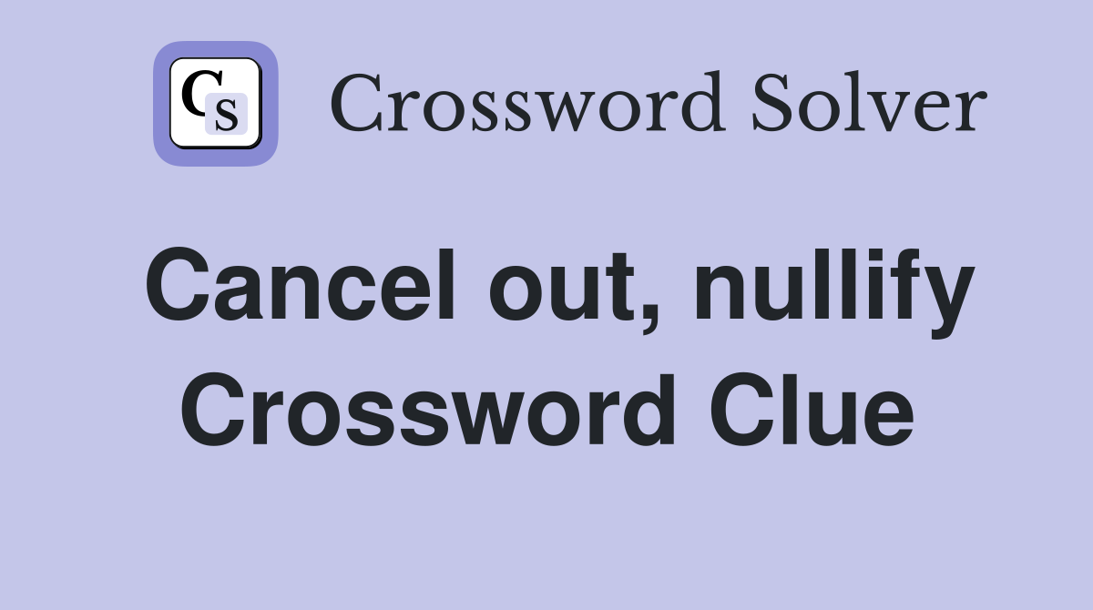 Cancel out, nullify Crossword Clue