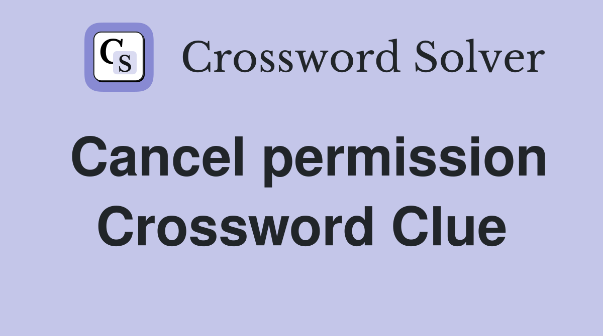 Cancel permission Crossword Clue