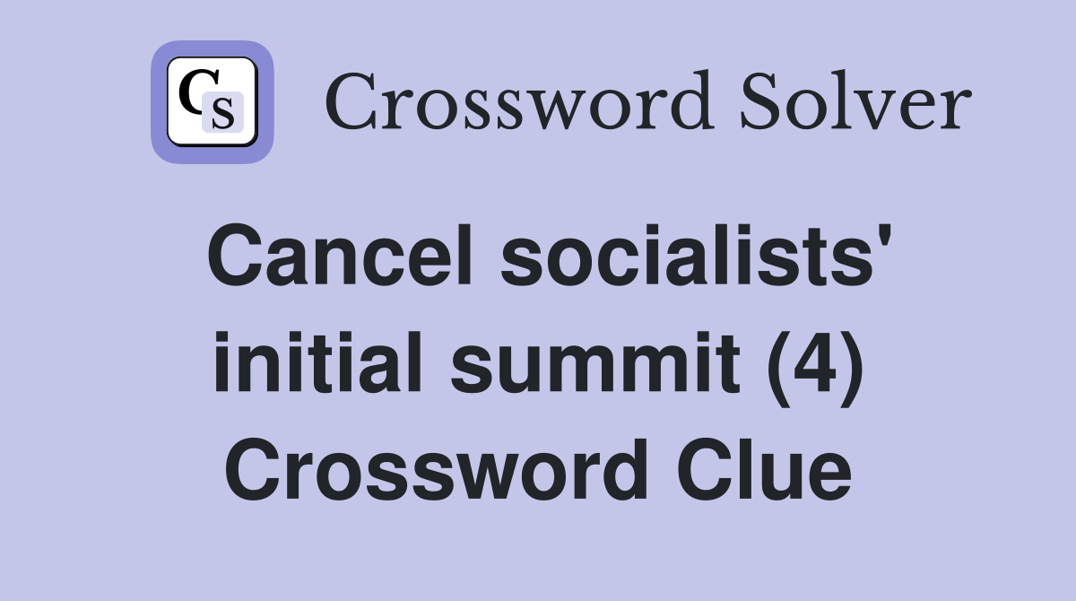 Cancel socialists' initial summit (4) Crossword Clue