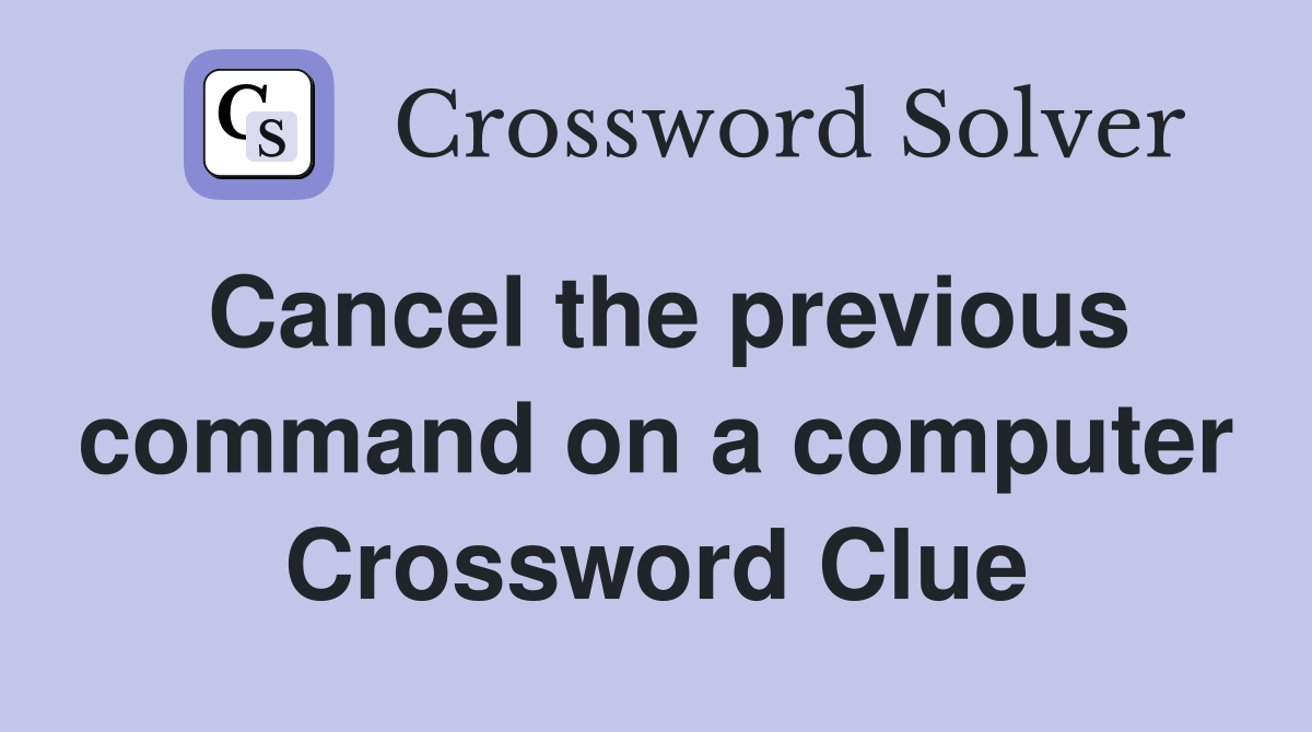 Cancel the previous command on a computer Crossword Clue