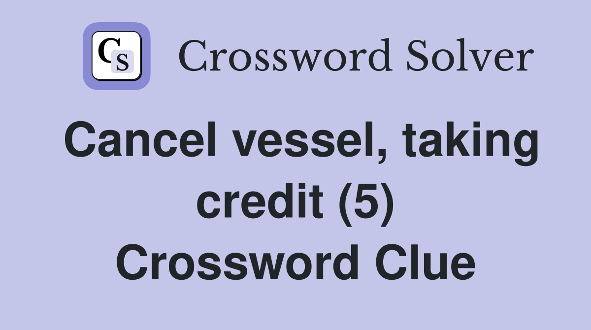 Cancel vessel, taking credit (5) Crossword Clue