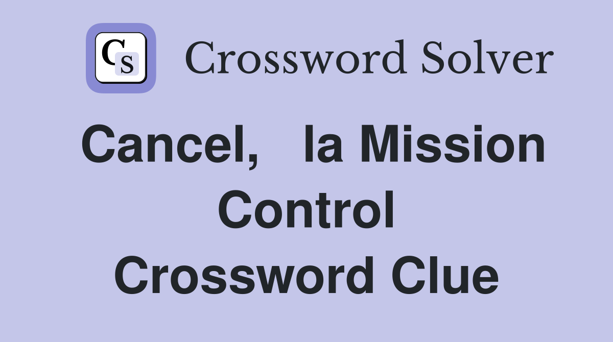 Cancel,   la Mission Control Crossword Clue