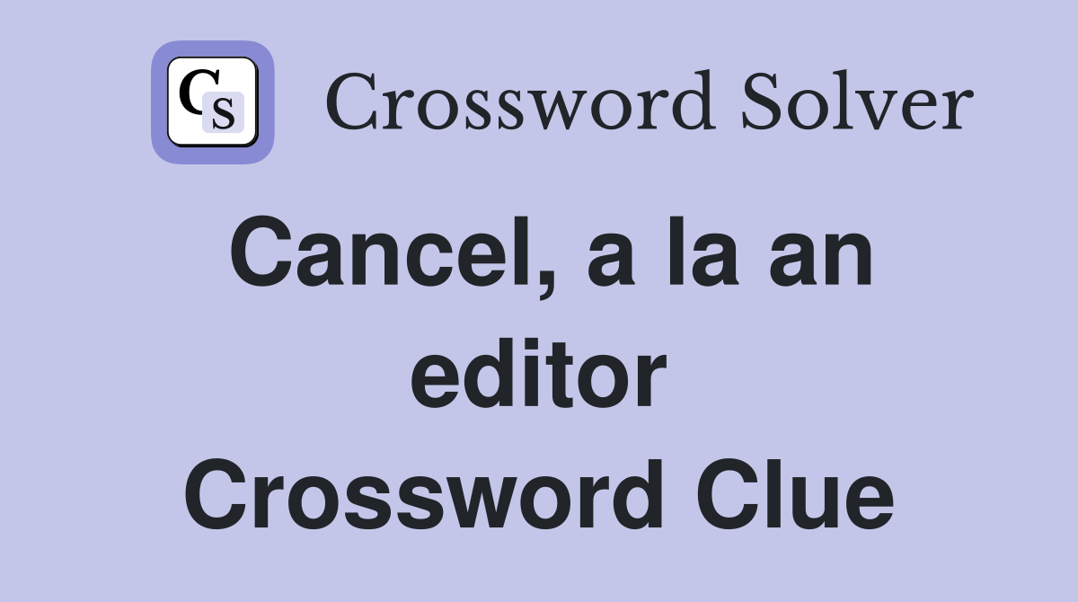 Cancel, a la an editor Crossword Clue