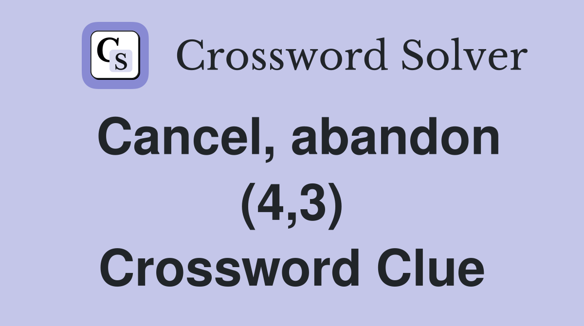 Cancel, abandon (4,3) Crossword Clue