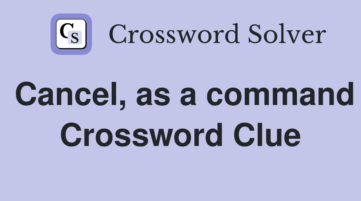 Cancel, as a command Crossword Clue