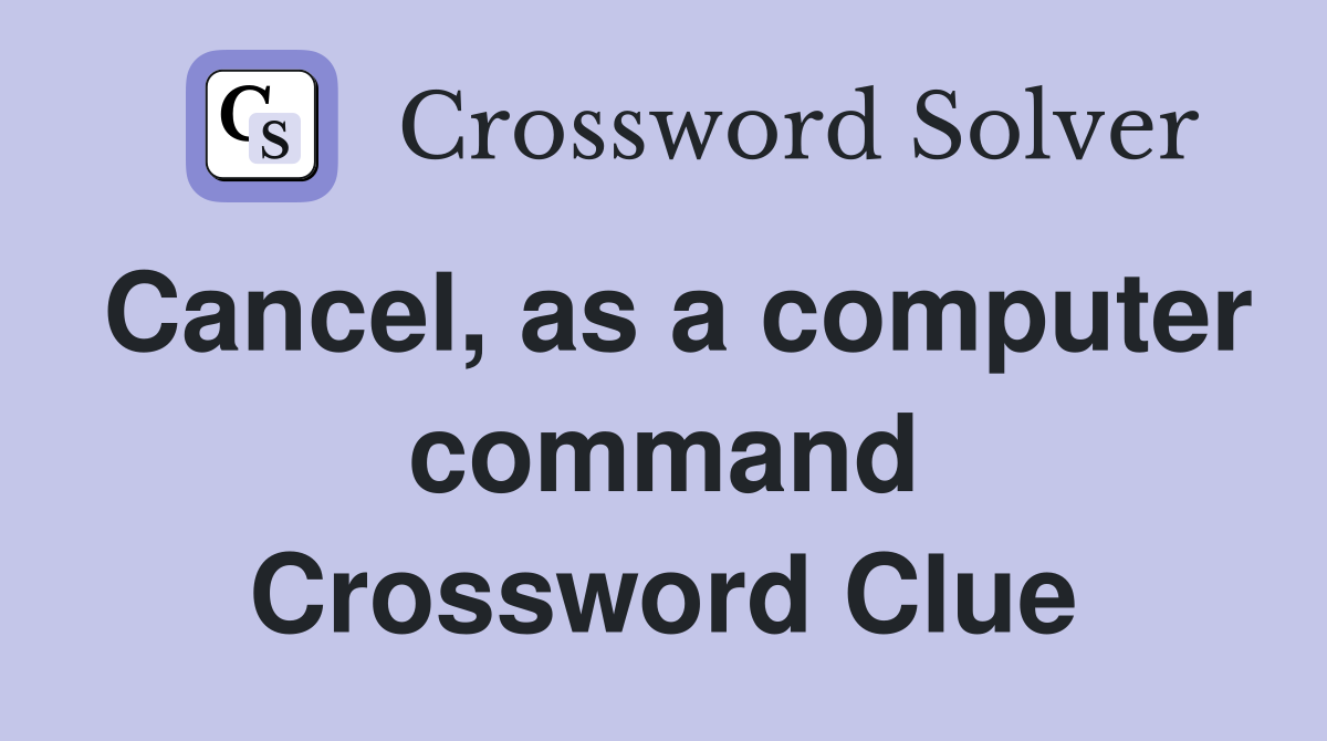 Cancel, as a computer command Crossword Clue