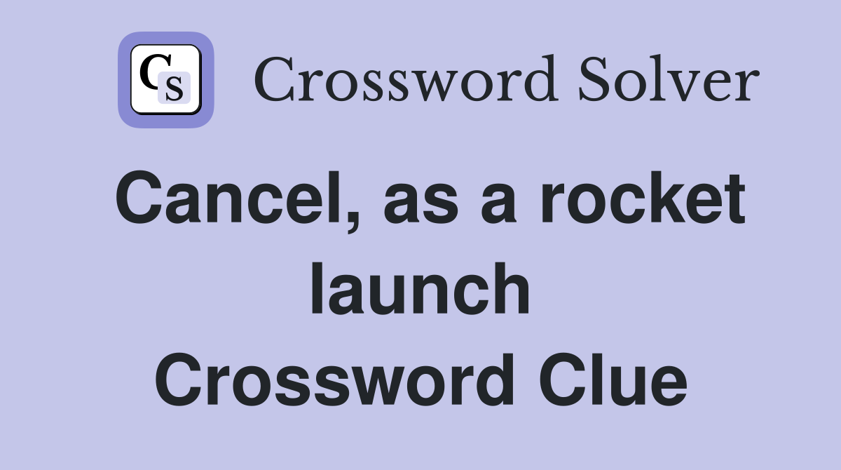 Cancel, as a rocket launch Crossword Clue