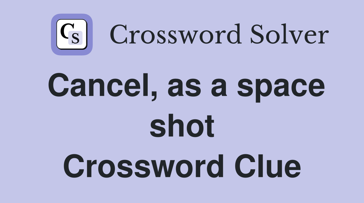 Cancel, as a space shot Crossword Clue