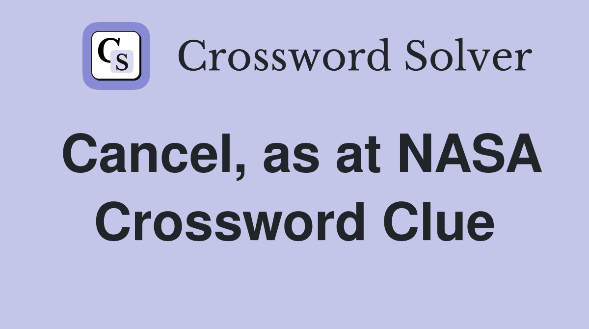 Cancel, as at NASA Crossword Clue