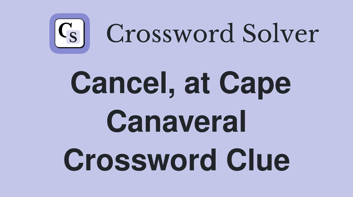 Cancel, at Cape Canaveral Crossword Clue