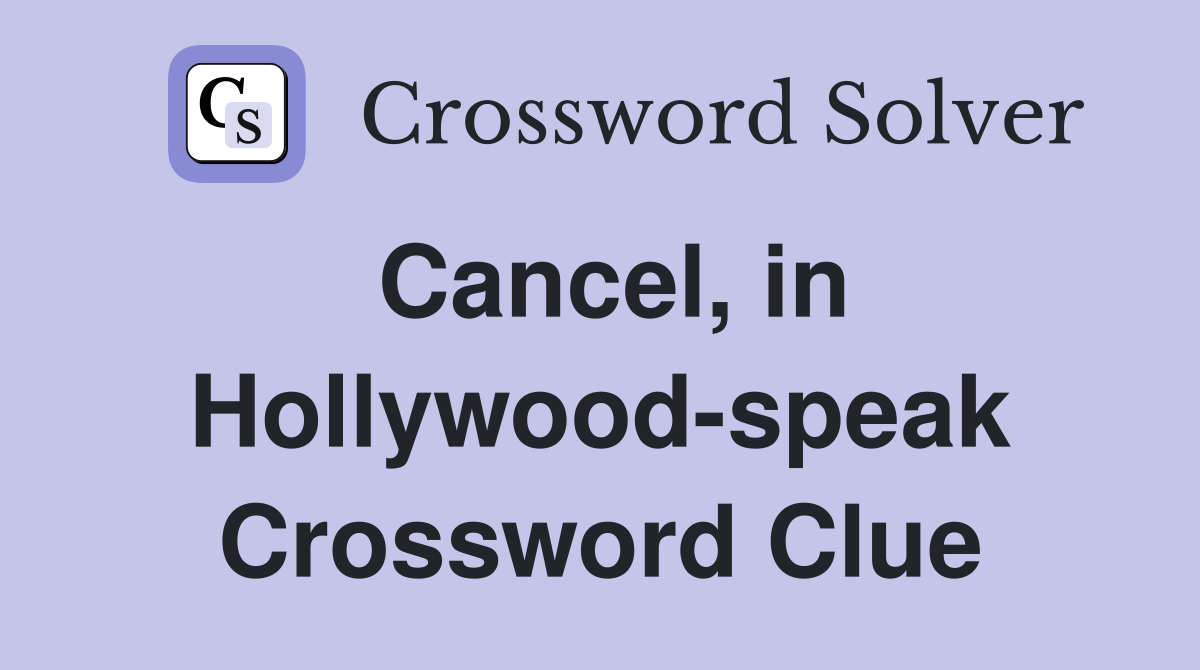 Cancel, in Hollywood-speak Crossword Clue