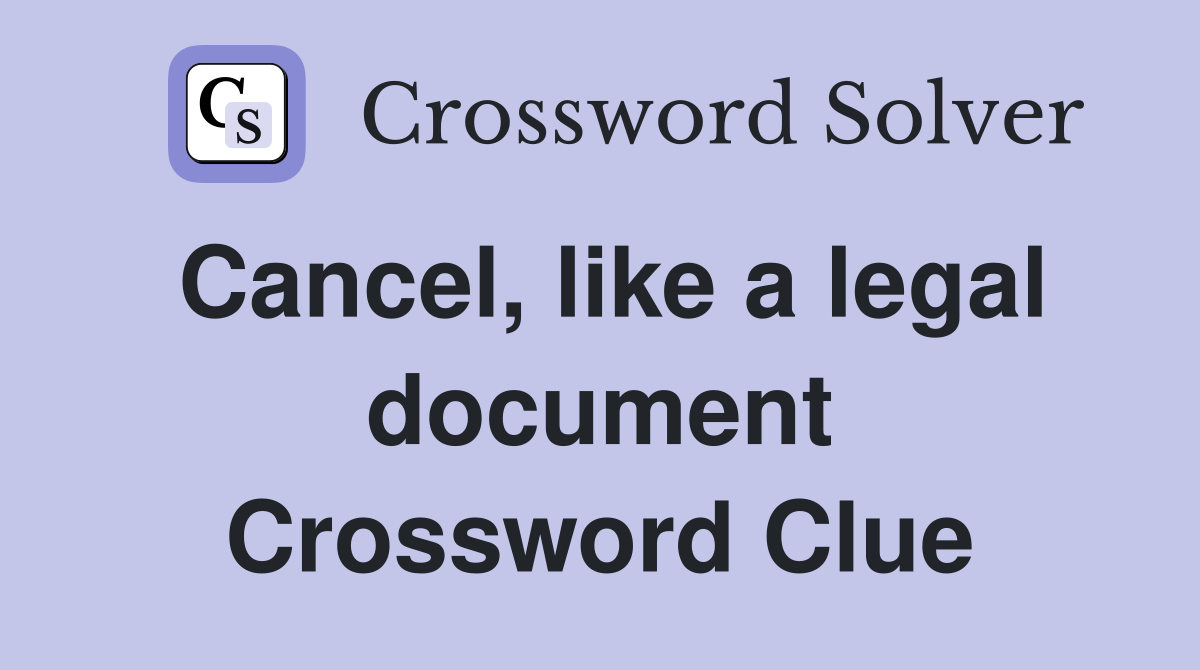 Cancel, like a legal document Crossword Clue
