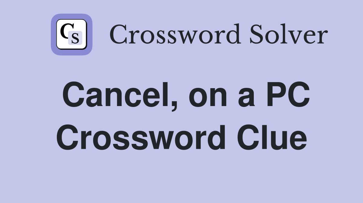 Cancel, on a PC Crossword Clue