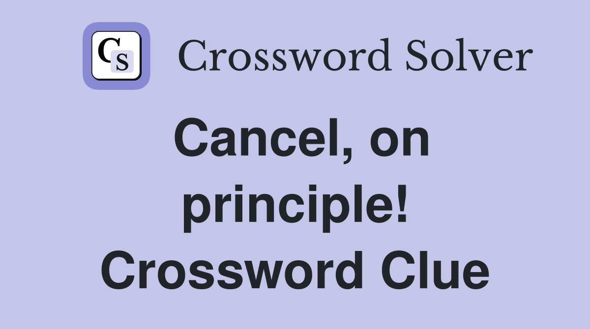 Cancel, on principle! Crossword Clue