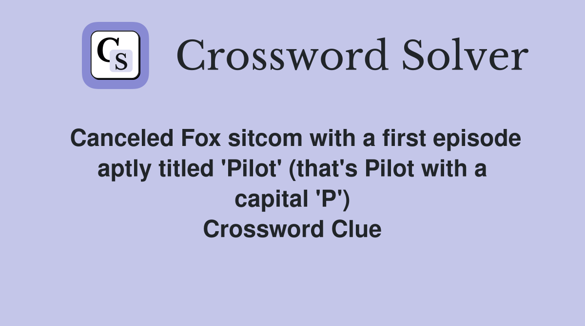 Canceled Fox sitcom with a first episode aptly titled 'Pilot' (that's Pilot with a capital 'P') Crossword Clue