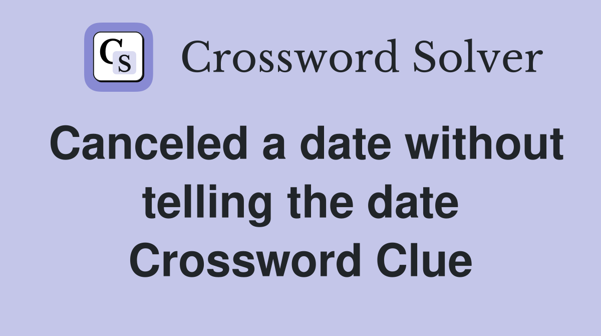 Canceled a date without telling the date Crossword Clue