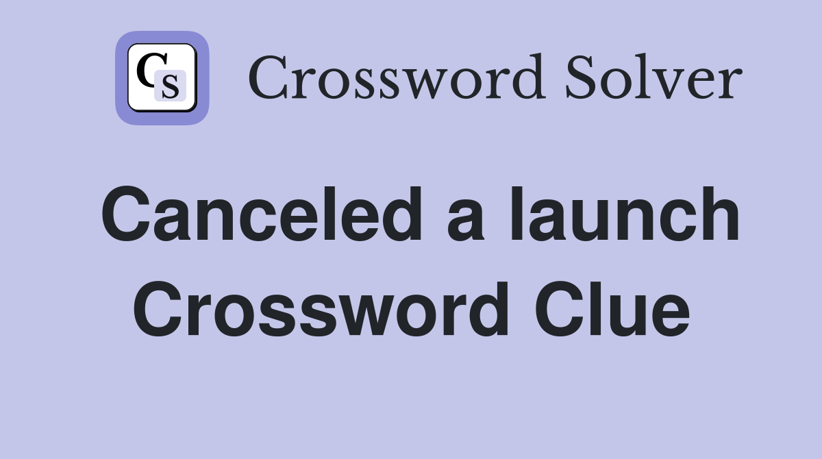 Canceled a launch Crossword Clue