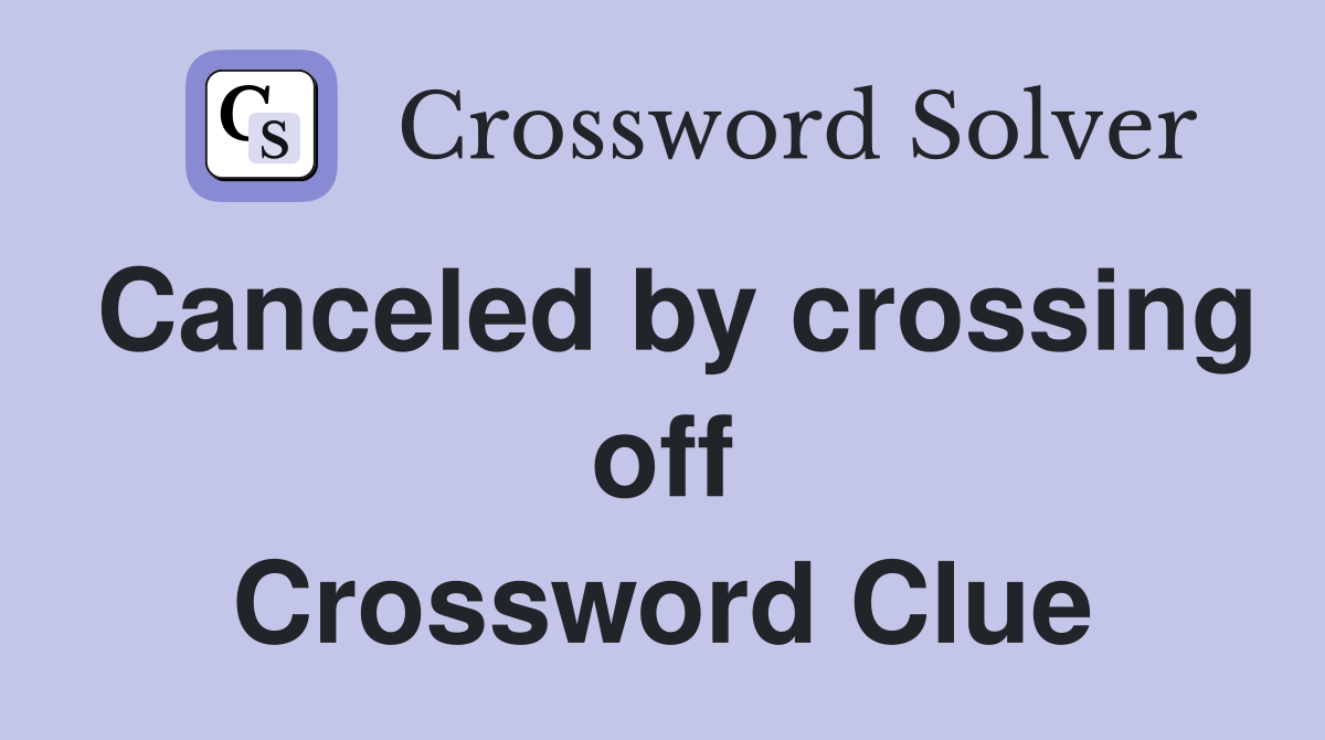 Canceled by crossing off Crossword Clue