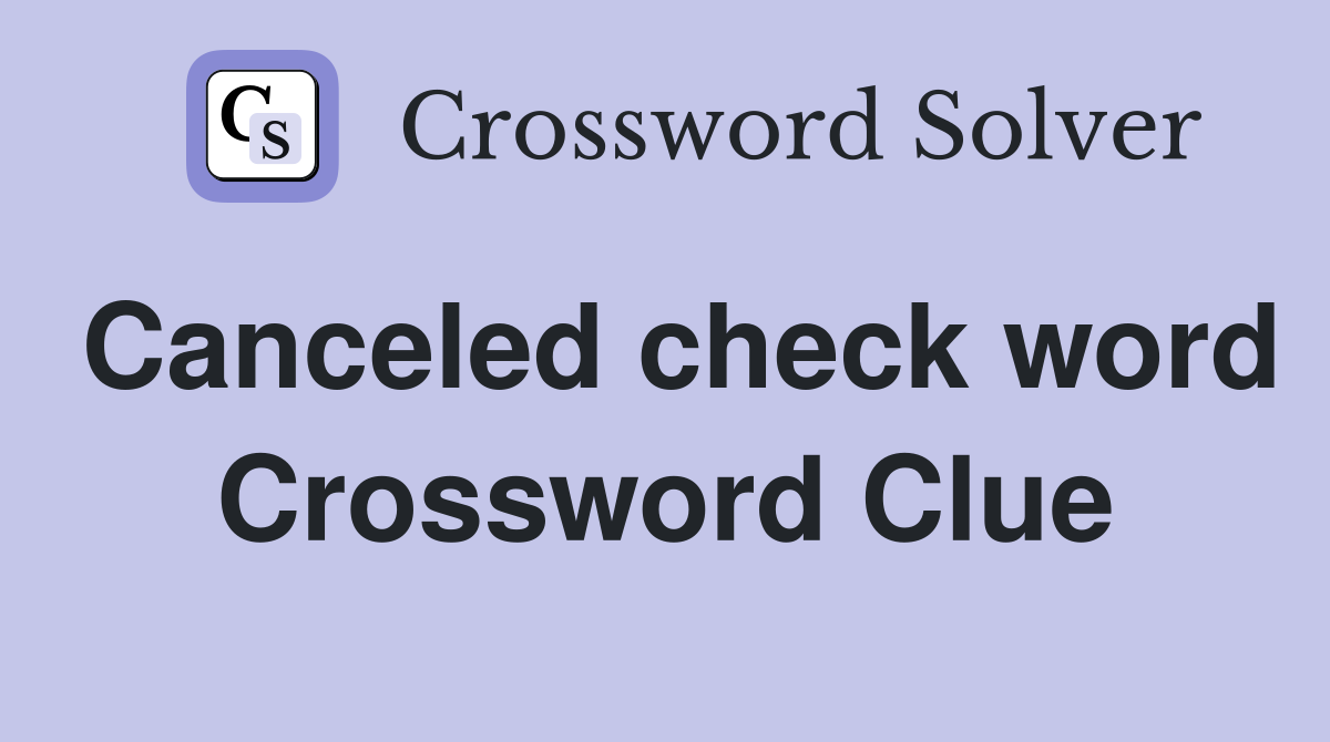 Canceled check word Crossword Clue