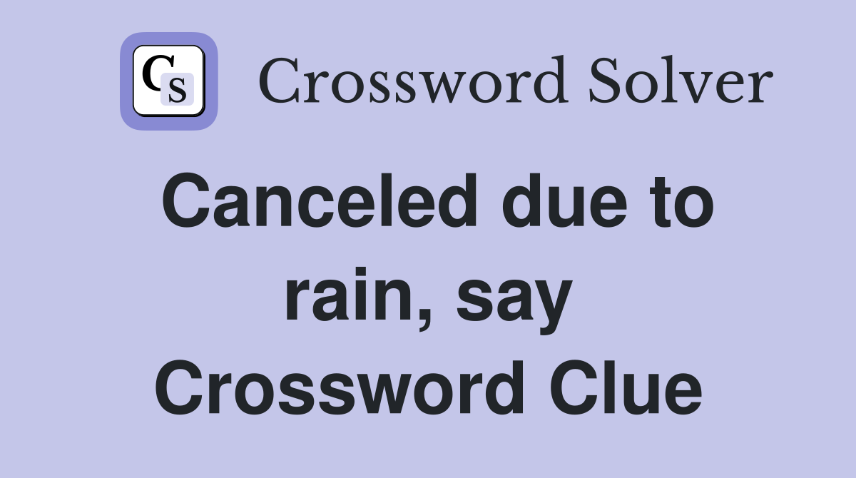 Canceled due to rain, say Crossword Clue