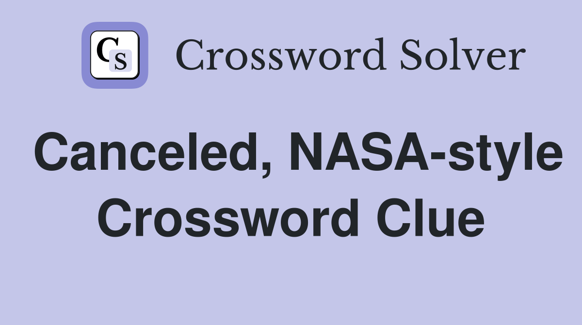 Canceled, NASA-style Crossword Clue