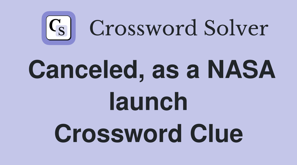 Canceled, as a NASA launch Crossword Clue
