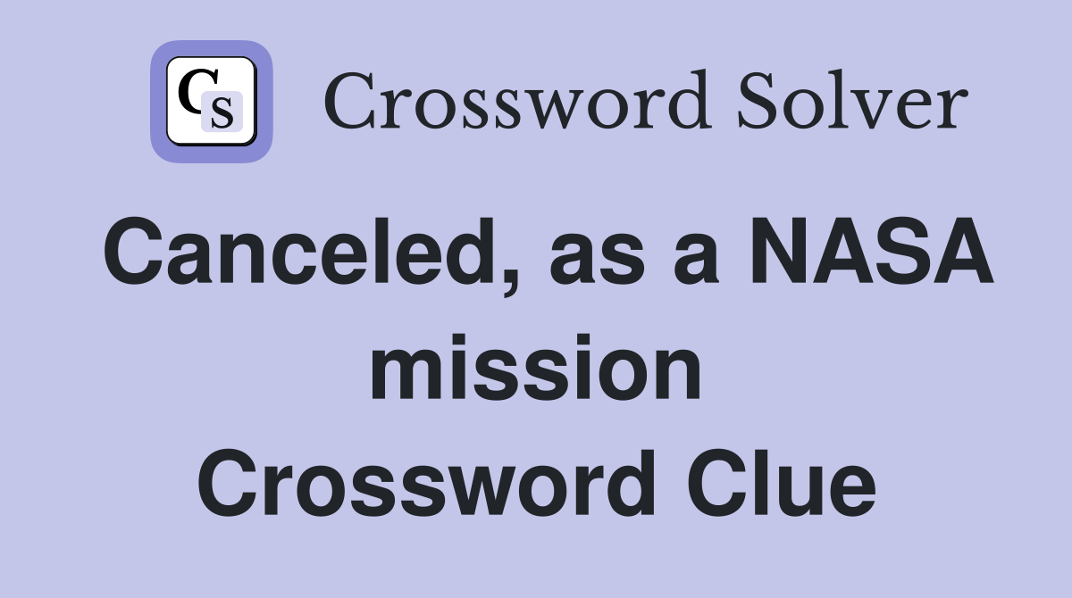 Canceled, as a NASA mission Crossword Clue
